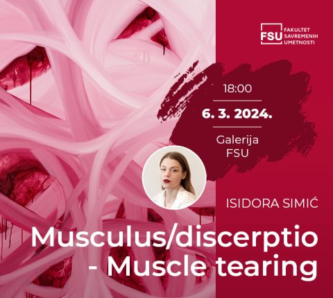 Samostalna izložba Isidore Simić „Musculus Discerptio / Muscle Tearing” u Galeriji Fakulteta savremenih umetnosti