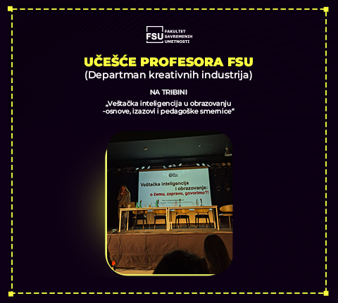 Učešće profesora FSU (Departman kreativnih industrija) na tribini „Veštačka inteligencija u obrazovanju – osnove, izazovi i pedagoške smernice“