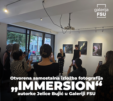 Otvorena samostalna izložba fotografija „IMMERSION“ autorke Jelice Bujić u Galeriji FSU