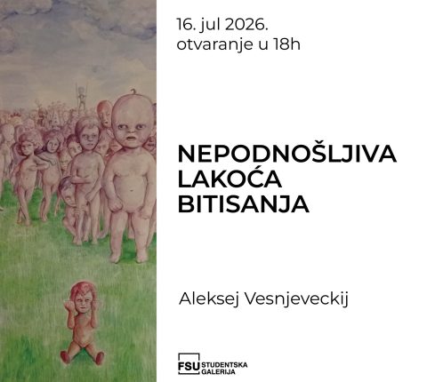 Poziv na otvaranje izložbe „Nepodnošljiva lakoća bitisanja“ u Studentskoj galeriji FSU