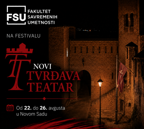 FSU NA FESTIVALU „NOVI TVRĐAVA TEATAR“ | Od 22. do 26. avgusta u Novom Sadu